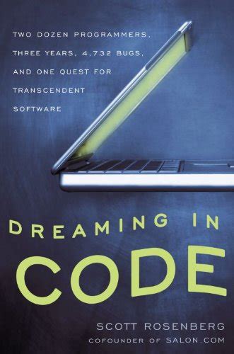Download Dreaming In Code Two Dozen Programmers Three Years 4732 Bugs And One Quest For Transcendent Software By Scott Rosenberg