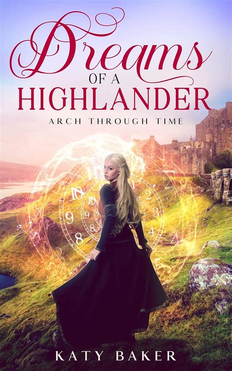 Read Online Dreams Of A Highlander Arch Through Time 1 By Katy Baker