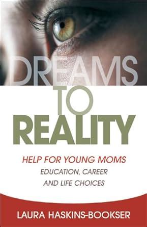 Read Dreams To Reality Help For Young Moms Education Career And Life Choices By Laura Haskinsbookser