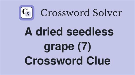 Dried seedless grape, 7 letters - Crossword clues, answers, solver ...