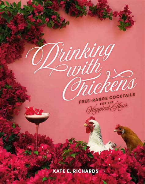 Full Download Drinking With Chickens Freerange Cocktails For The Happiest Hour By Kate Richards