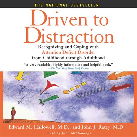 Driven to Distraction (Revised): Recognizing and Coping with Attention Deficit Disorder. by Edward M. Hallowell M.D. and John J. Ratey M.D. ... DRIVEN TO DISTRACTION (Romantic Traditions Book 8) by Judith Duncan | Jul 15, 2011. 4.8 out of 5 stars 10. Kindle. $3.99 $ 3. 99. Available instantly. Mass Market Paperback.. 