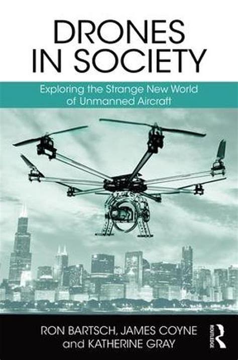 Full Download Drones In Society Exploring The Strange New World Of Unmanned Aircraft By Ron Bartsch