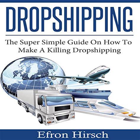 Download Dropshipping The Super Simple Guide On How To Make A Killing Dropshipping By Efron Hirsch