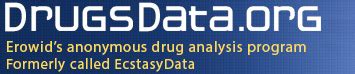 Data Source Most of the data on DrugsData.org is for samples submitted by the public with lab testing organized by the DrugsData (formerly EcstasyData) project. Various organizations have also contributed data to DrugsData/EcstasyData. Links are provided to contributing organizations' websites as well as to information describing the .... 