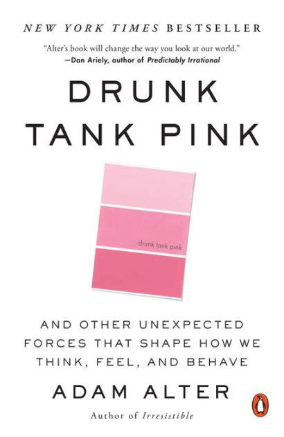 Full Download Drunk Tank Pink And Other Unexpected Forces That Shape How We Think Feel And Behave By Adam Alter