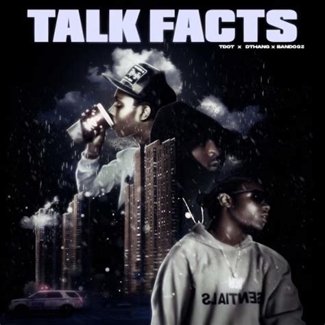 Dthang talk facts lyrics. DThang released "Talk Facts" on September 28, 2021. The Imperfect Journey Featured Charts Videos Promote Your Music. ... 199.6K Views Read the Lyrics. Sourced by 91 Genius contributors. 