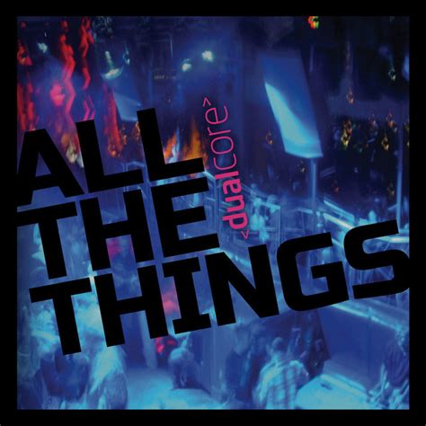 Dual Core - All the Things Lyrics Musixmatch