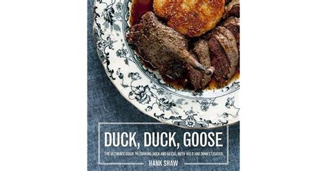Read Duck Duck Goose Recipes And Techniques For Cooking Ducks And Geese Both Wild And Domesticated By Hank Shaw