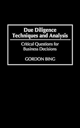 Read Due Diligence Techniques And Analysis Critical Questions For Business Decisions By Gordon Bing