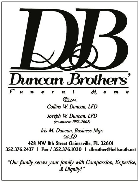 Hear your loved one's obituary. Send flowers. Let the family know you are thinking of them. ... DUNCAN BROTHERS’ FUNERAL HOME. 428 NW 8th Street. Gainesville, Florida. Posted online on May 31, 2023.