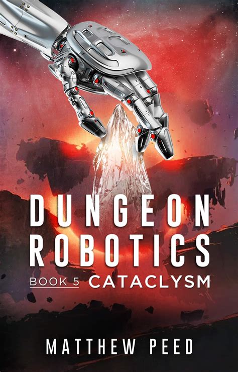 Download Dungeon Robotics Book 5 Cataclysm By Matthew Peed