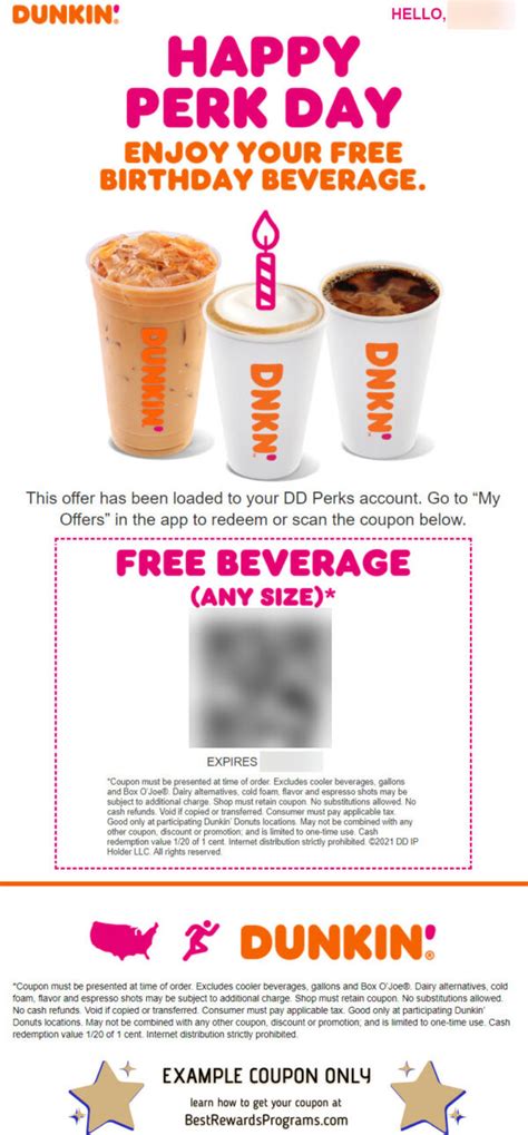 Dunkin birthday reward. DUNKIN' REWARDS. DUNKIN' CARD. Get a Dunkin' Card. Mail a Dunkin' Card, send an eGift instantly, or purchase $500 or more in bulk. MANAGE DUNKIN’ CARDS. Make changes to your account and Dunkin’ Card or register a … 