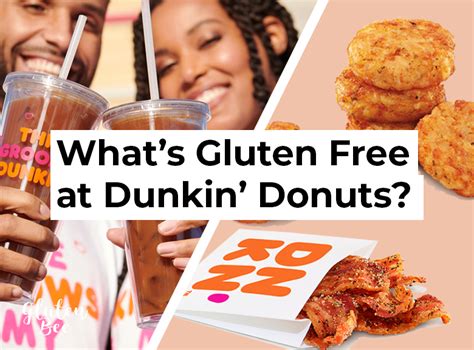 Dunkin gluten free. Lean, nonprocessed meats, fish and poultry. Most low-fat dairy products. Grains, starches or flours that can be part of a gluten-free diet include: Amaranth. Arrowroot. Buckwheat. Corn — cornmeal, grits and polenta labeled gluten-free. Flax. Gluten-free flours — rice, soy, corn, potato and bean flours. 