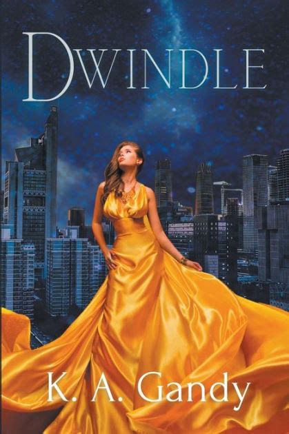 Dwindle by K. A. Gandy, Paperback Barnes & Noble®