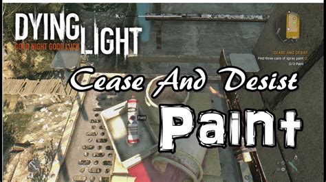 Dying Light - Cease And Desist Spray Paint Cans - YouTube