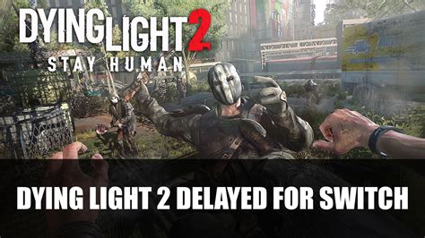 Dying Light 2 delayed on Switch 