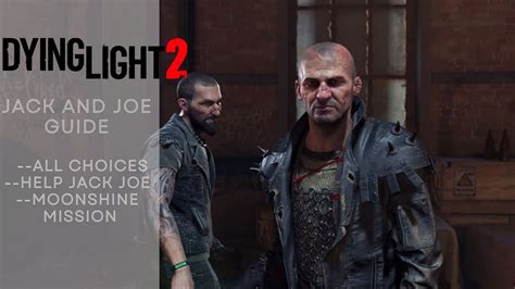 Joe is a former survivor and Duke in Dying Light 2 Stay Human. Take over the Horseshoe Water Tower from Jack and Joe. Provide Jack and Joe with some moonshine while they are in jail in the PK Floating Fortress.. 