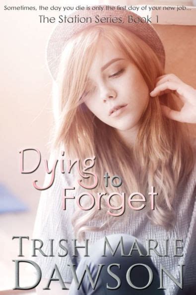 Read Online Dying To Forget The Station 1 By Trish Marie Dawson