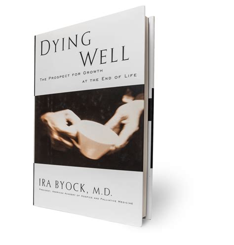 Read Online Dying Well By Ira Byock