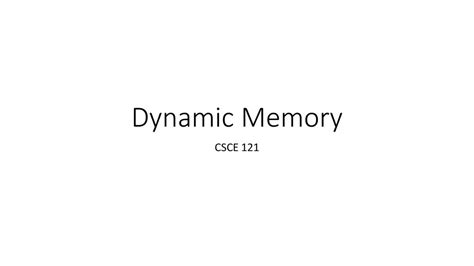Dynamic Memory CSCE ppt download