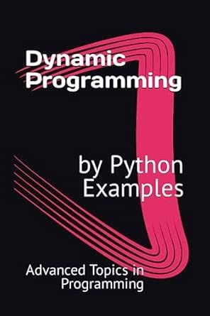 Dynamic Programming by Python Examples (Advanced Topics in Programming)