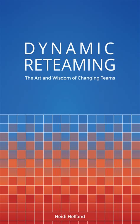 Read Dynamic Reteaming The Art And Wisdom Of Changing Teams By Heidi Helfand