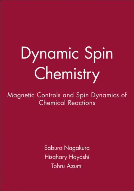 Read Online Dynamic Spin Chemistry Magnetic Controls And Spin Dynamics Of Chemical Reactions By Saburo Nagakura