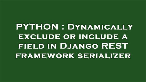 Dynamically include/exclude fields to Django Rest Framwork serializers