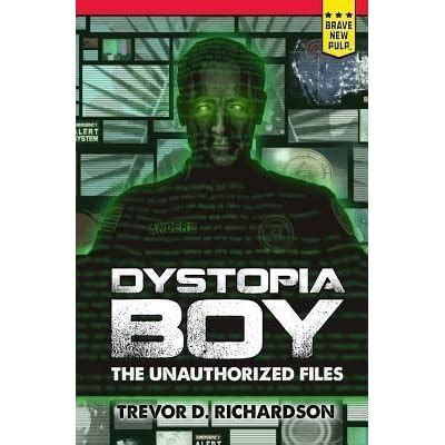 Read Online Dystopia Boy The Unauthorized Files By Trevor D Richardson