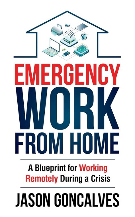 Read Online Emergency Work From Home A Blueprint For Working Remotely During A Crisis By Jason Goncalves