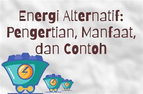 Energi Alternatif: Pengertian, Manfaat, dan Contoh - raincitystudios.com