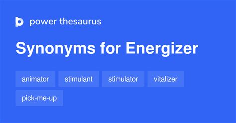 ENERGIZER Synonyms: 53 Synonyms & Antonyms for ENERGIZER