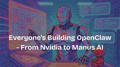 Everyone's Building OpenClaw - From Nvidia to Manus AI - raincitystudios.com
