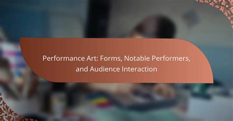 Exploring Performance Art: Forms, Influential Artists - muktibox.com