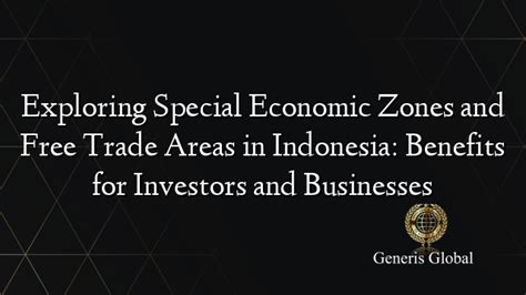 Exploring the Advantages of Special Economic Zones in Indonesia - wintechmobiles.com