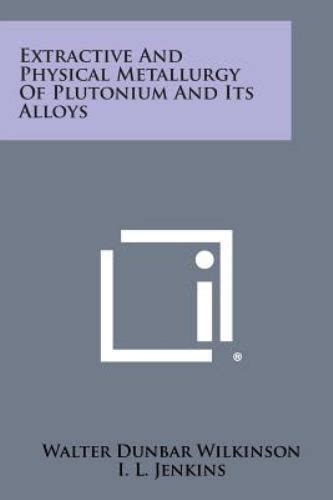 Extractive and Physical Metallurgy of Plutonium and Its Alloys ... - eBay - wintechmobiles.com