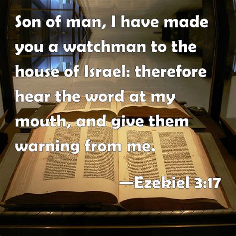 EZEKIEL 3:17 KJV "Son of man, I have made thee a watchman