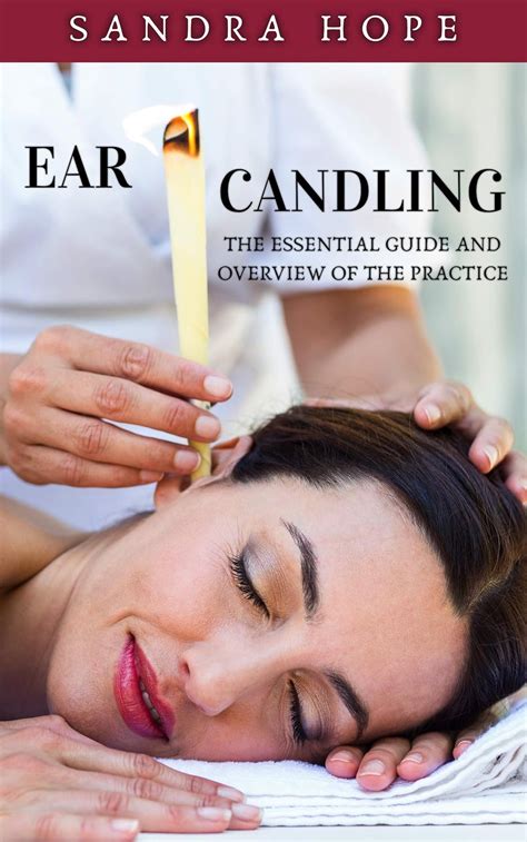 Read Ear Candling The Essential Guide And Overview Of The Practice By Sandra Hope