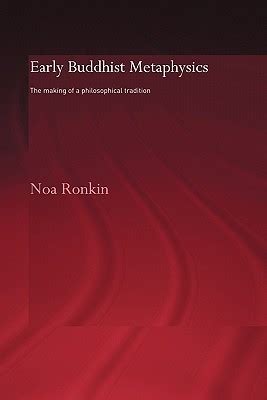 Read Online Early Buddhist Metaphysics The Making Of A Philosophical Tradition By Noa Ronkin