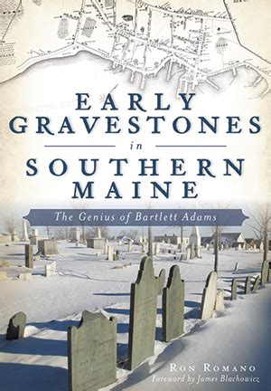 Read Online Early Gravestones In Southern Maine The Genius Of Bartlett Adams By Ron Romano