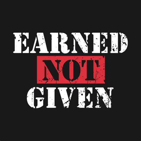 Earned not given. Design 'Earned Not Given' on Men's Ringer T-Shirt in black/white + more colours, size S-2XL at Spreadshirt » customizable ✓ easy returns. 
