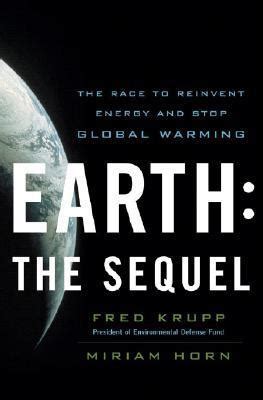 Read Earth The Sequel The Race To Reinvent Energy And Stop Global Warming By Fred Krupp