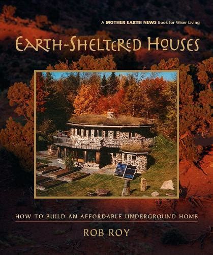 Download Earthsheltered Houses How To Build An Affordable By Rob Roy
