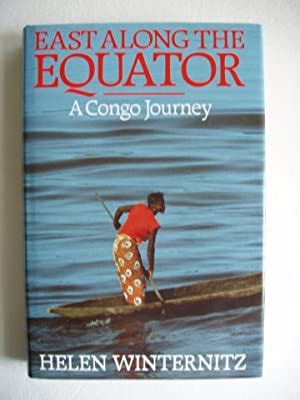 Read Online East Along The Equator A Congo Journey By Helen Winternitz