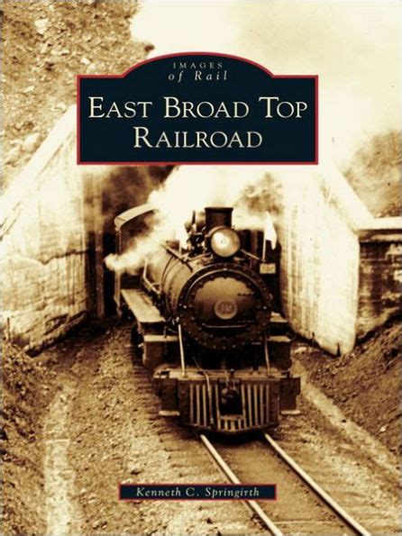 Read Online East Broad Top Railroad By Kenneth C Springirth