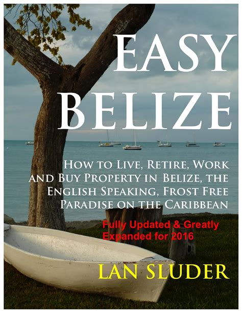 Read Easy Belize How To Live Retire Work And Buy Property In Belize The English Sp By Lan Sluder