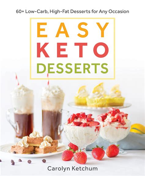 Download Easy Keto Desserts 60 Lowcarb Highfat Desserts For Any Occasion By Carolyn Ketchum