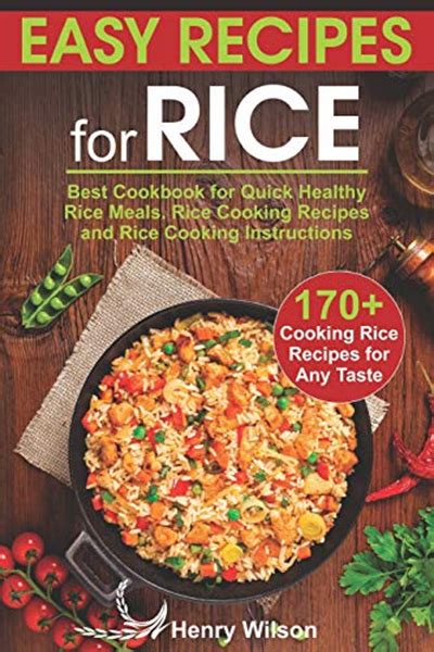 Read Online Easy Recipes For Rice Best Cookbook For Quick Healthy Rice Meals Rice Cooking Recipes And Rice Cooking Instructions 170 Cooking Rice Recipes For Any Taste By Henry Wilson