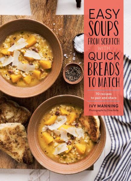Download Easy Soups From Scratch With Quick Breads To Match 70 Recipes To Pair And Share By Ivy Manning